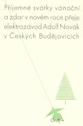Příjemné svátky vánoční a zdar v novém roce přeje elektrozávod Adolf Novák v Českých Budějovicích (odkaz v elektronickém katalogu)