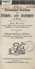 Chronologisches Verzeichniß der Bischöfe, und Erzbischöfe zu Wien : Eine Beylage aus dem XXXVI Theile der fortgesetzten allgemeinen Kirchengeschichte des Bischofes Anton Godeau  (odkaz v elektronickém katalogu)