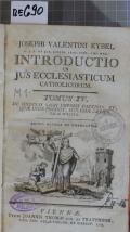 JOSEPHI VALENTINI EYBEL U.J.D. ET JUR. ECCLES. PROF. PUBL. CAES. REG. INTRODUCTIO IN JUS ECCLESIASTICUM CATHOLICORUM. TOMUS IV., DE SINGULIS SACRI IMPERII PATRIBUS, ET, QUAE INDE PRODIIT, ECCLESIAE CATHOLICAE POLITICA (odkaz v elektronickém katalogu)