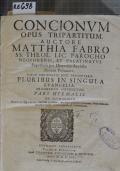 CONCIONVM OPUS AUCTORE MATTHIA FABRI SS. THEOL. LIC. PAROCHO NEOFORENSI, ET PALATINATVS Superioris der Dioecesin Aychstadianam Visitatore, NUNC SOCIETATIS JESU PRESBYTERO. PLURIBUS IN SINGULA EVANGELIA. ARGUMENTIS INSTRUCTUM. PARS HYEMALIS, DE DOMINICIS (odkaz v elektronickém katalogu)