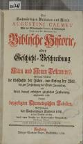 Des Hochwürdigen Prälaten und Herrn AUGUSTINI CALMET Abbt des GOttshaußes SENONN in Lotharingien ORDINIS ST. BENEDICTI, Biblische Historie, oder Geschicht-Beschreibung des Alten und Neuen Testaments : Worinnen besonders die Geschichte der Jüden, von Anfang der Welt, bis zur Zerstöhrung der Stadt Jerusalem, und deren darauf erfolgten gänzlichen Zerstreuung, abgehandelt wird : Sammt beygefügten Chronologischen Tabellen  (odkaz v elektronickém katalogu)