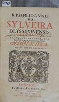 R. P. D. FR. IOANNIS DA SYLVEIRA OLYSSIPONENSIS CARMELITAE REGVLARIS OBSERVANTIAE, Sacrae THEOLOGIAE Primarij Lectoris Iubilati. OPVSCVLA VARIA : TRIPLICI INDICE ILLVSTRATA (odkaz v elektronickém katalogu)