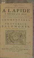 R.P. CORNELII CORNELII A LAPIDE E SOCIETATE JESU, S. SCRIPTURAE OLIM LOVANII, POSTEA ROMAE PROFESSORIS, COMMENTARIA IN PROVERBIA SALOMONIS, INDICIBUS NECESSARIIS ILLUSTRATA (odkaz v elektronickém katalogu)