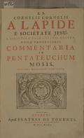 R.P. CORNELII CORNELII A LAPIDE E SOCIETATE JESU, S. SCRIPTURAE OLIM LOVANII, POSTEA ROMAE PROFESSORIS, COMMENTARIA IN PENTATEUCHUM MOSIS, INDICIBUS NECESSARIIS ILLUSTRATA (odkaz v elektronickém katalogu)