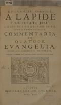 R.P. CORNELII CORNELII A LAPIDE E SOCIETATE JESU, S. SCRIPTURAE OLIM LOVANII, POSTEA ROMAE PROFESSORIS, COMMENTARIA IN QUATUOR EVANGELIA, INDICIBUS NECESSARIIS ILLUSTRATA (odkaz v elektronickém katalogu)