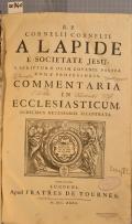 R.P. CORNELII CORNELII A LAPIDE E SOCIETATE JESU, S. SCRIPTURAE OLIM LOVANII, POSTEA ROMAE PROFESSORIS, COMMENTARIA IN ECCLESIASTICUM, INDICIBUS NECESSARIIS ILLUSTRATUS (odkaz v elektronickém katalogu)