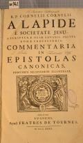 R.P. CORNELII CORNELII A LAPIDE E SOCIETATE JESU, S. SCRIPTURAE OLIM LOVANII, POSTEA ROMAE PROFESSORIS, COMMENTARIA IN EPISTOLAS CANONICAS, INDICIBUS NECESSARIIS ILLUSTRATUS (odkaz v elektronickém katalogu)