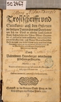 Trostschrifft vnd Sterckung, auß den Historien der heiligen Patriarchen vnd Propheten, wie sich ein Christ in allerley vorstehendem Creutz: Auch wellichen jhre Vätter, Mütter, Ehegemahel, [et]c. auß diesem Leben verschieden, vnd in dem Herren entschlaffen seind, auß Gottes Wort trösten sollen. Auch warumb vns dieses Lebens lange von dem lieben Gott gegeben, vnd wie wir vns auch dermals zum Todt bereiten sollen, Alle betrübten vnd zerschlagnen Hertzen zu Christlicher erinnerung beschrieben